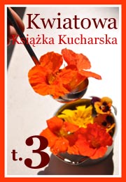Kwiatowa Książka Kucharska 3, jadalne kwiaty, kwiaty do jedzenia, edible flowers, eatable flowers, edible blossom, kwiatki do jedzenia